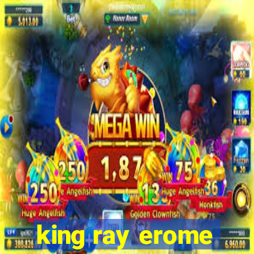 king ray erome